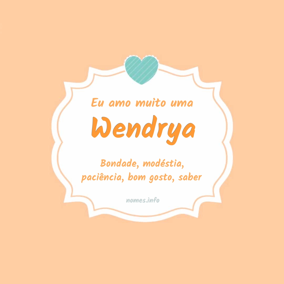 Eu amo muito Wendrya