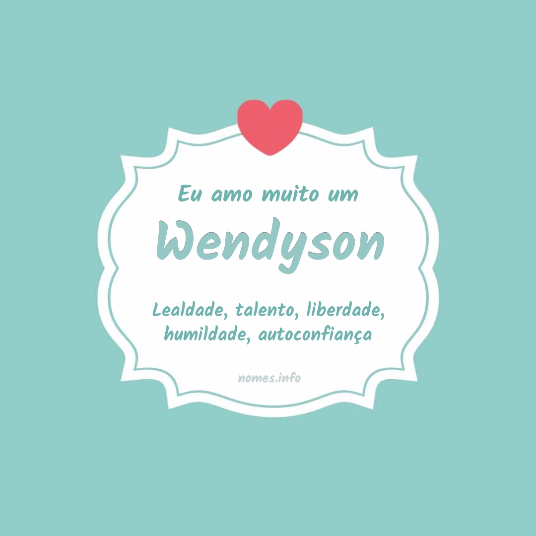 Eu amo muito Wendyson