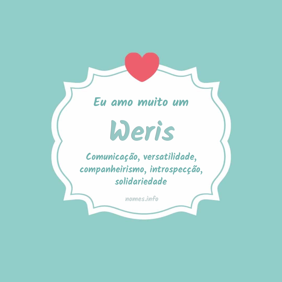 Eu amo muito Weris