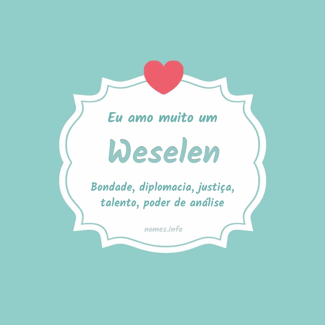 Eu amo muito Weselen