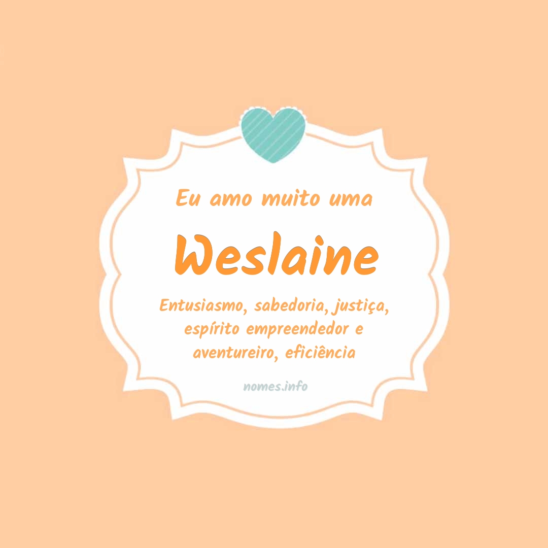 Eu amo muito Weslaine