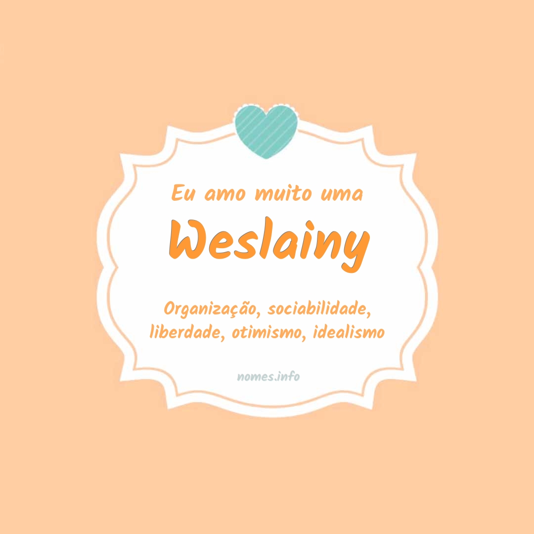 Eu amo muito Weslainy