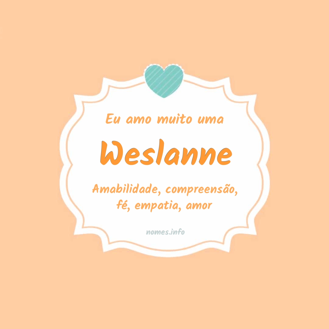 Eu amo muito Weslanne