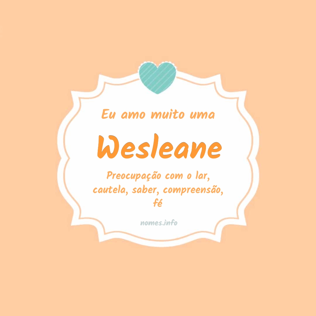 Eu amo muito Wesleane