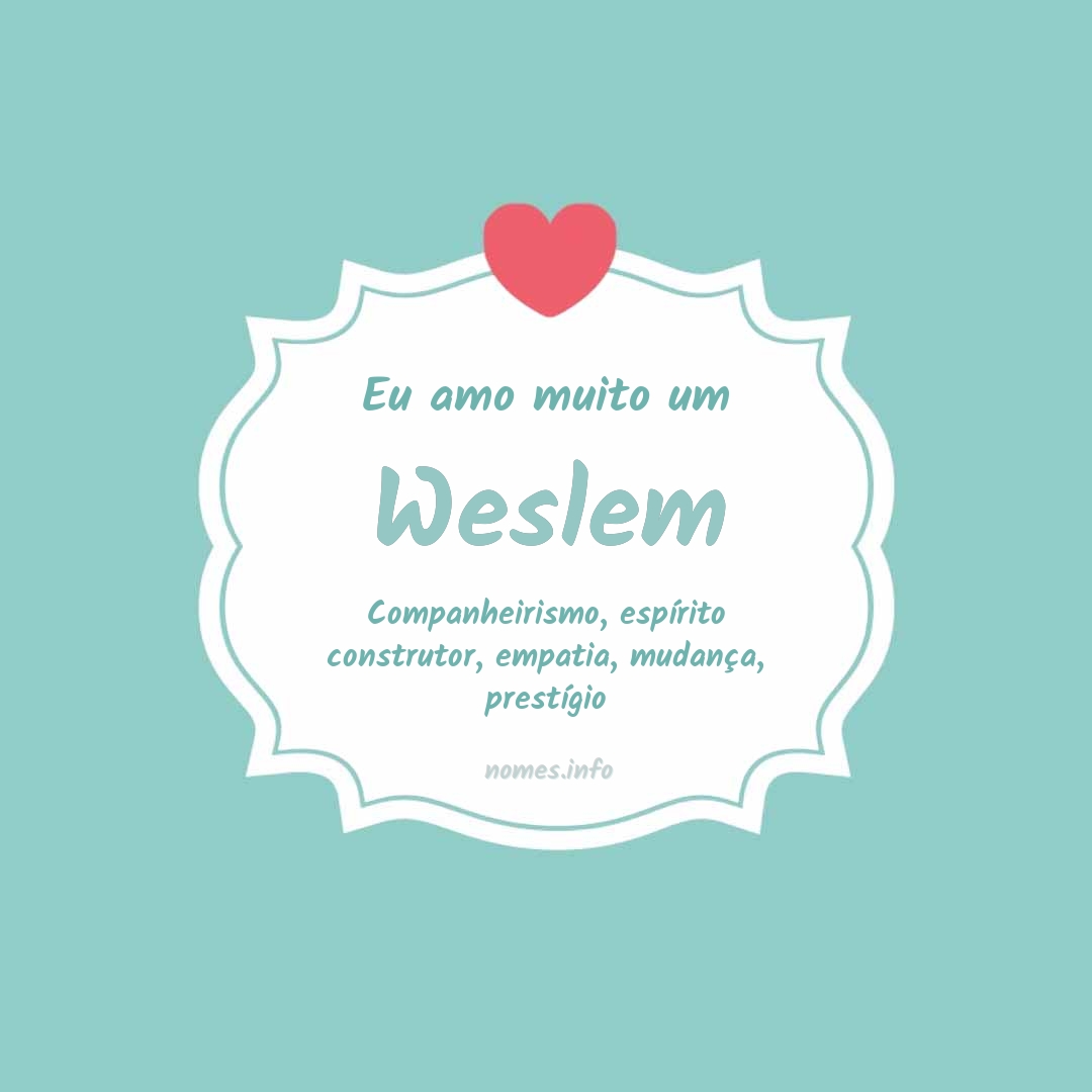 Eu amo muito Weslem