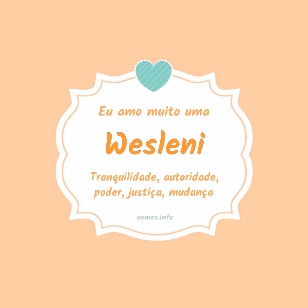 Eu amo muito Wesleni