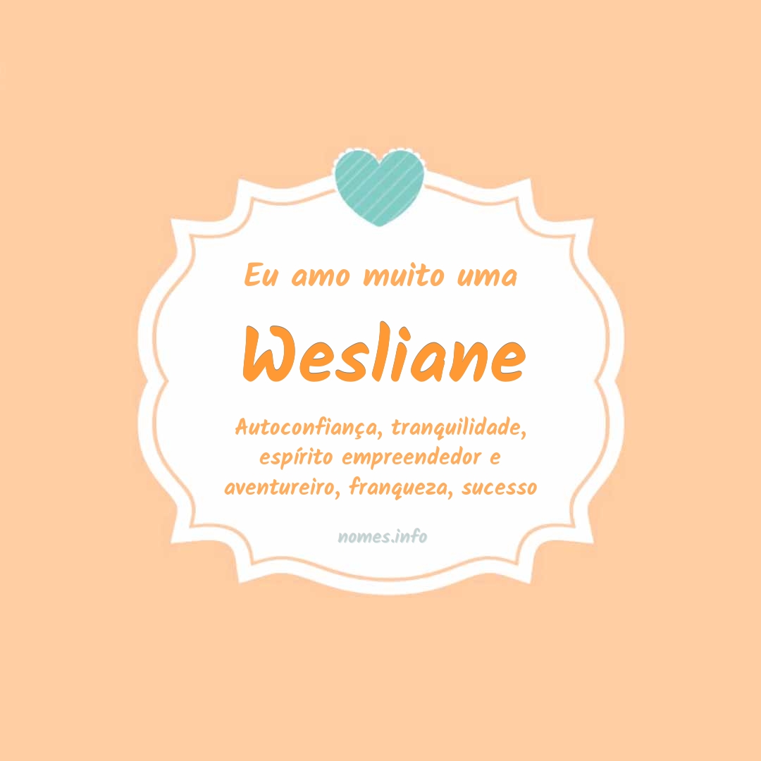 Eu amo muito Wesliane