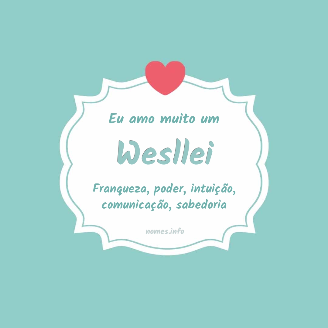 Eu amo muito Wesllei
