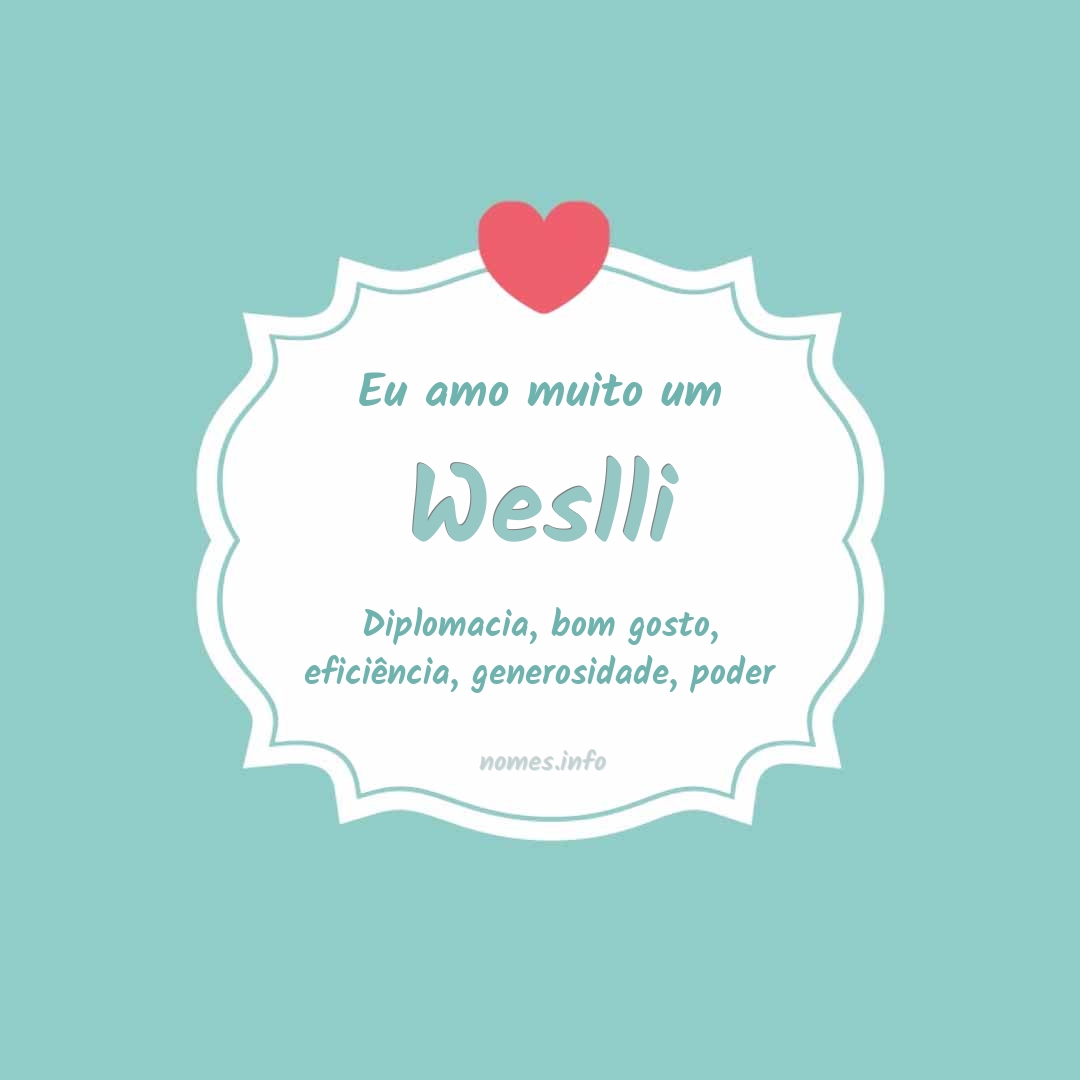 Eu amo muito Weslli