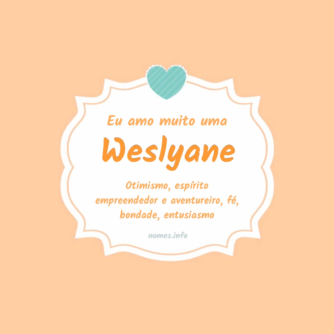 Eu amo muito Weslyane