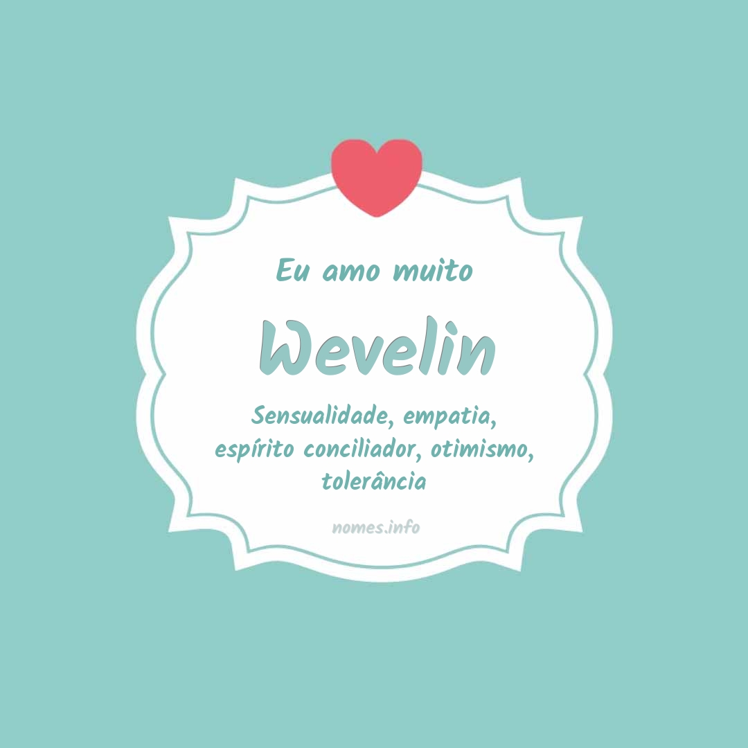 Eu amo muito Wevelin