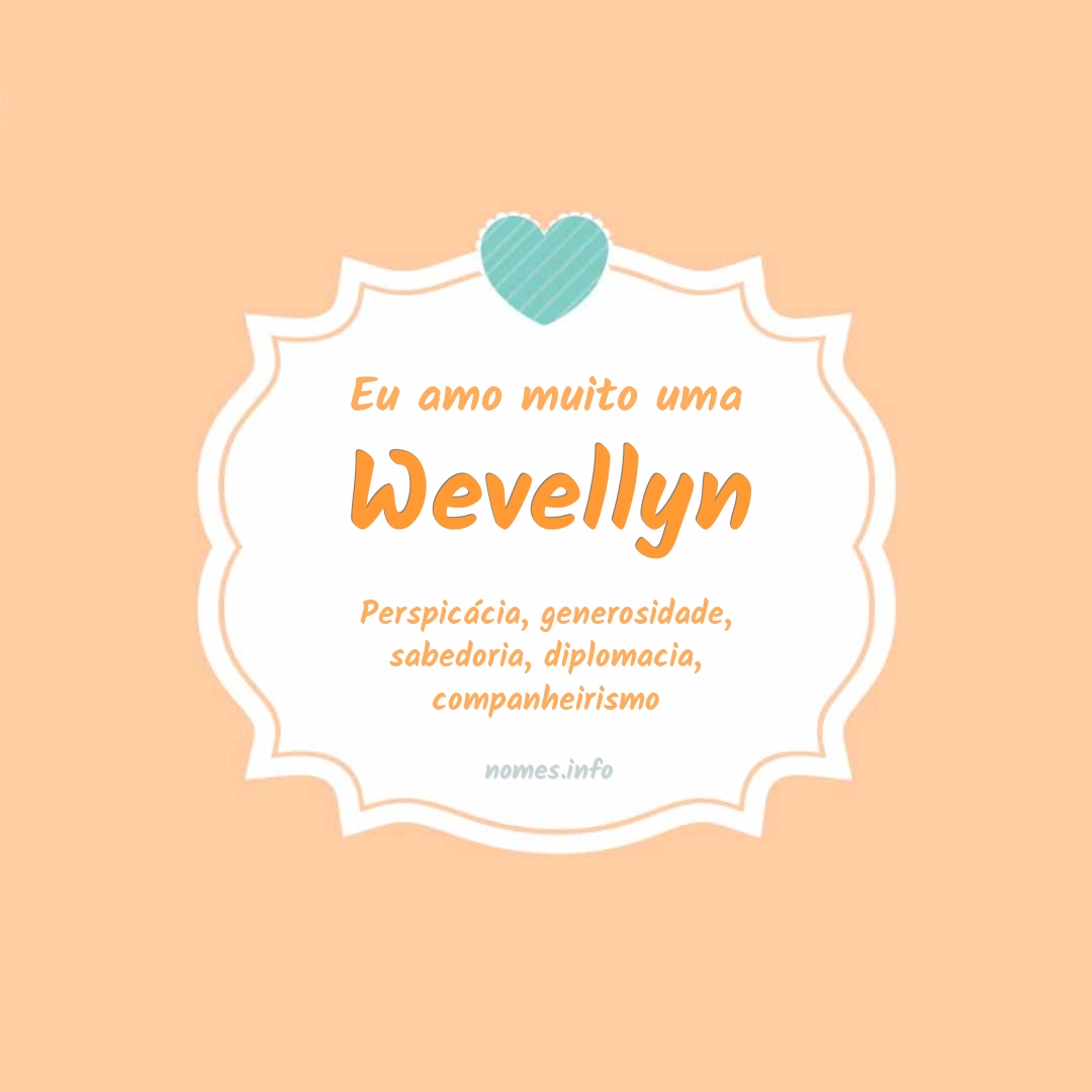 Eu amo muito Wevellyn