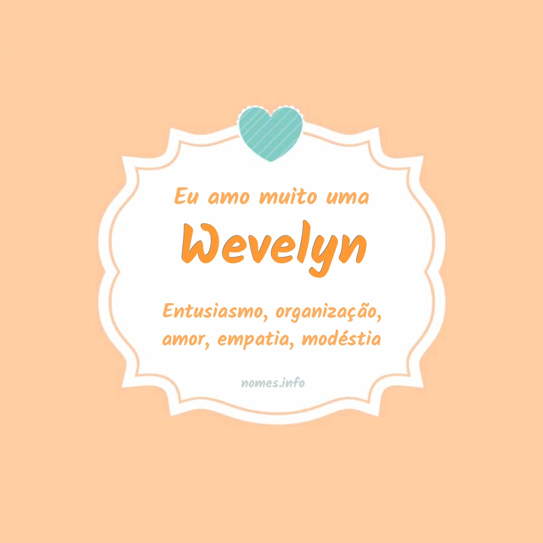 Eu amo muito Wevelyn