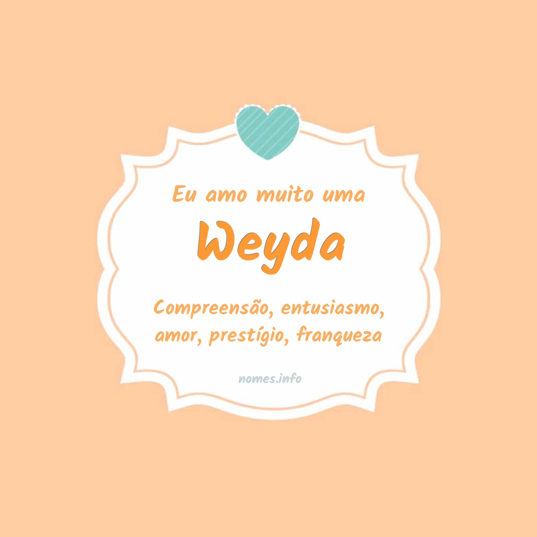Eu amo muito Weyda
