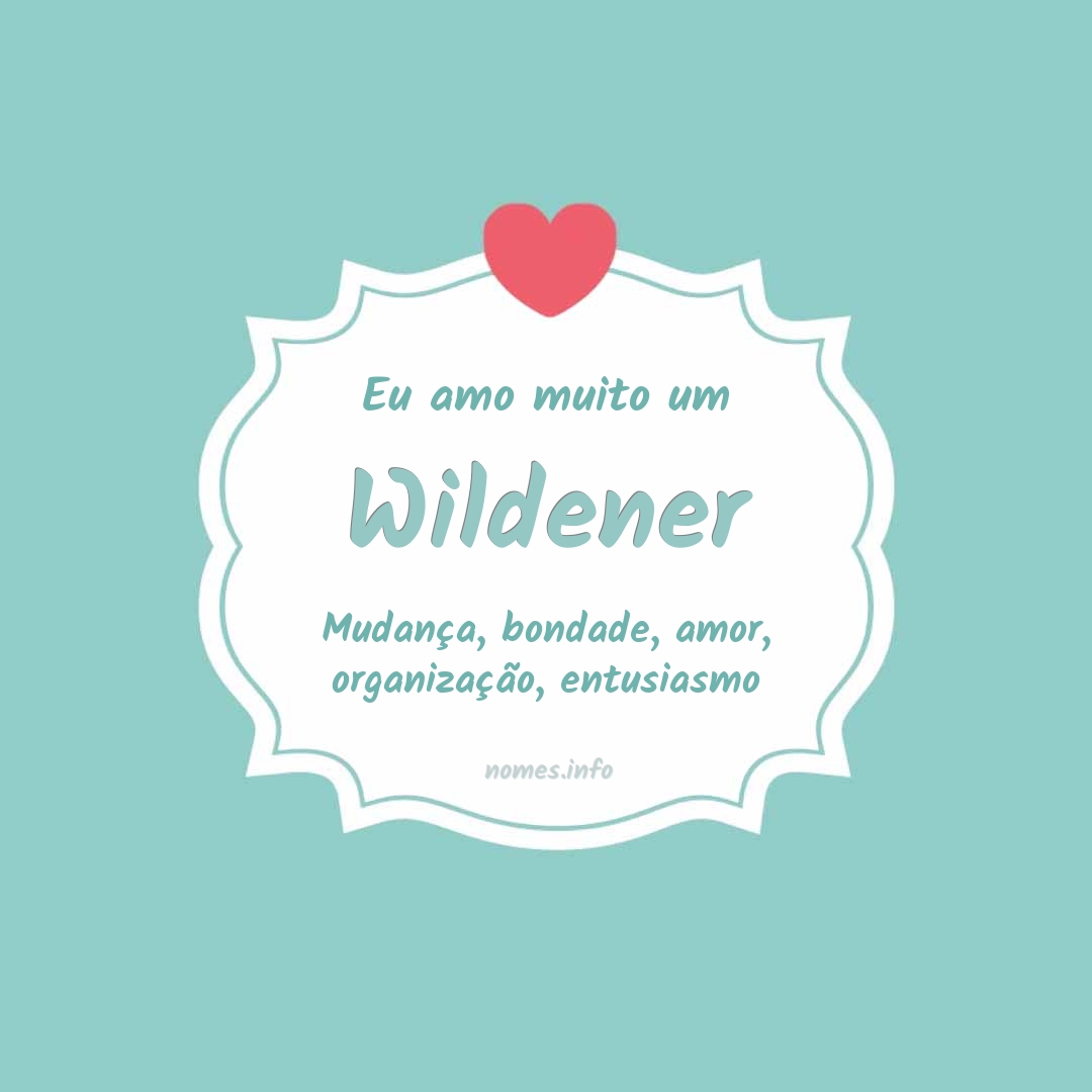 Eu amo muito Wildener