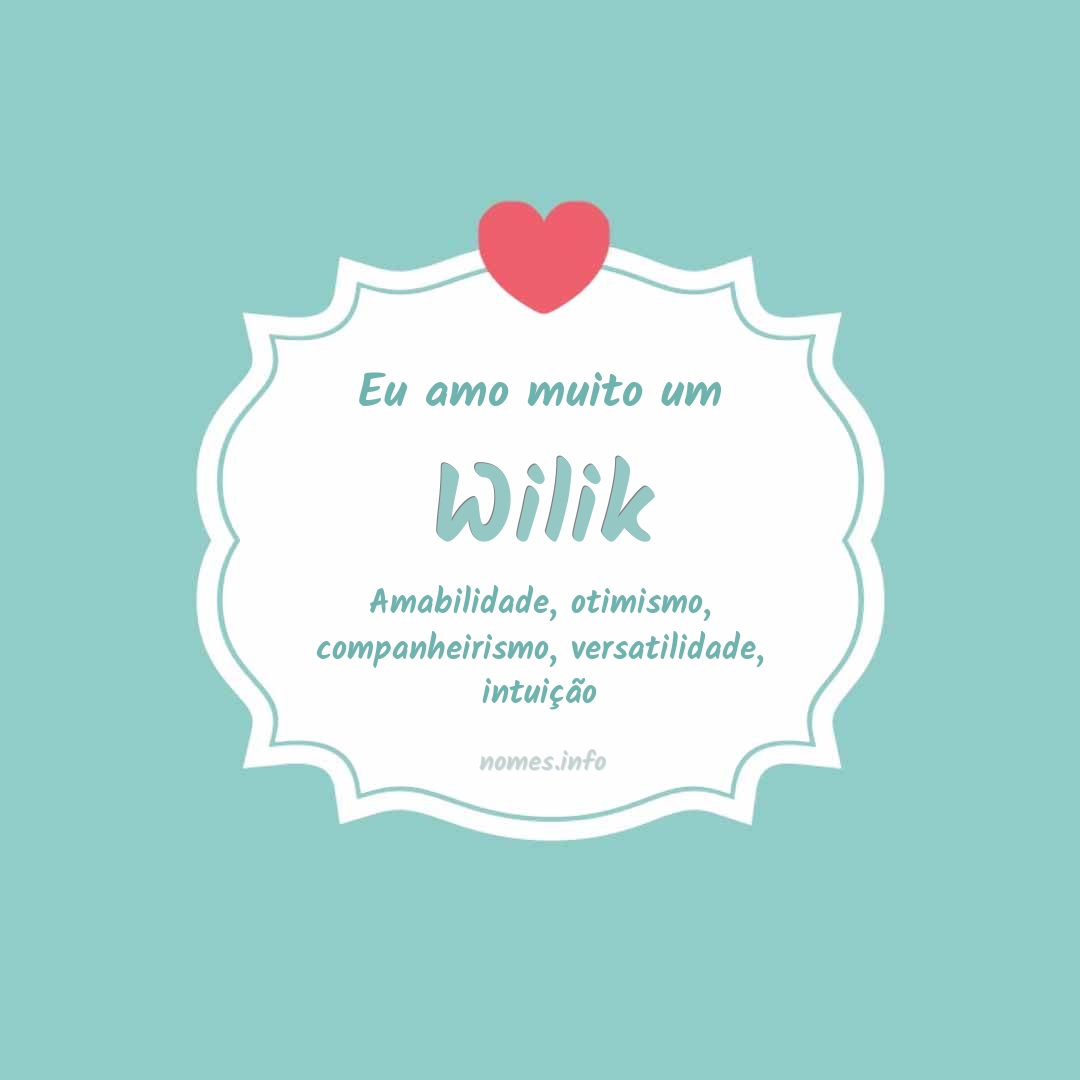 Eu amo muito Wilik