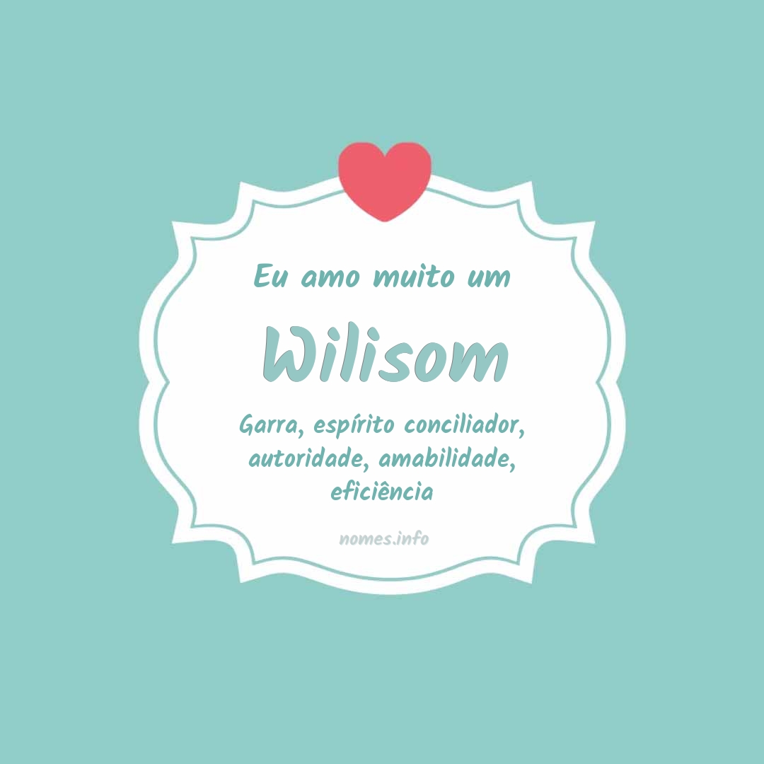 Eu amo muito Wilisom