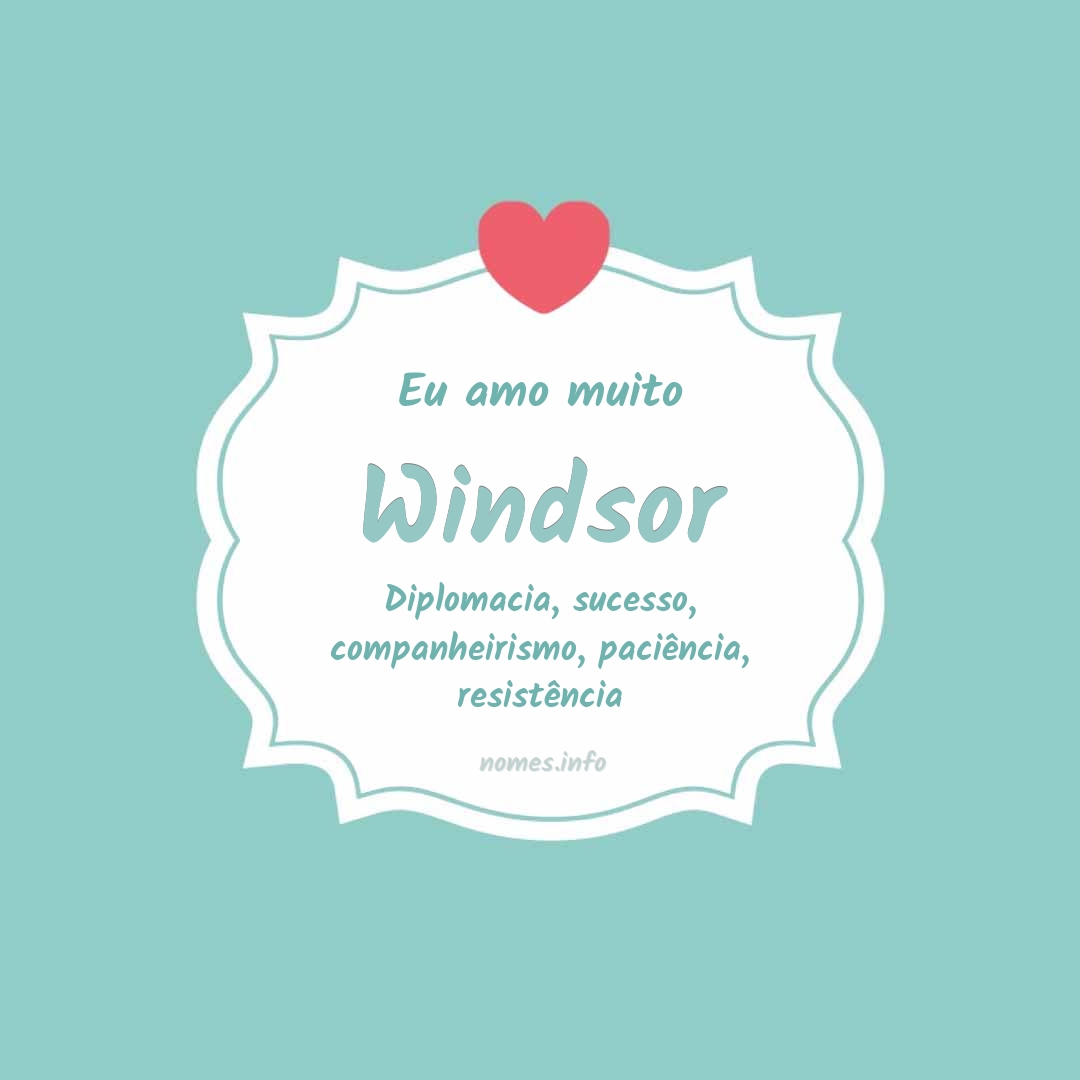 Eu amo muito Windsor