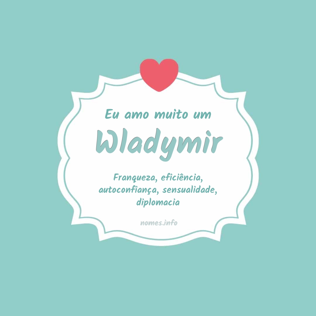 Eu amo muito Wladymir