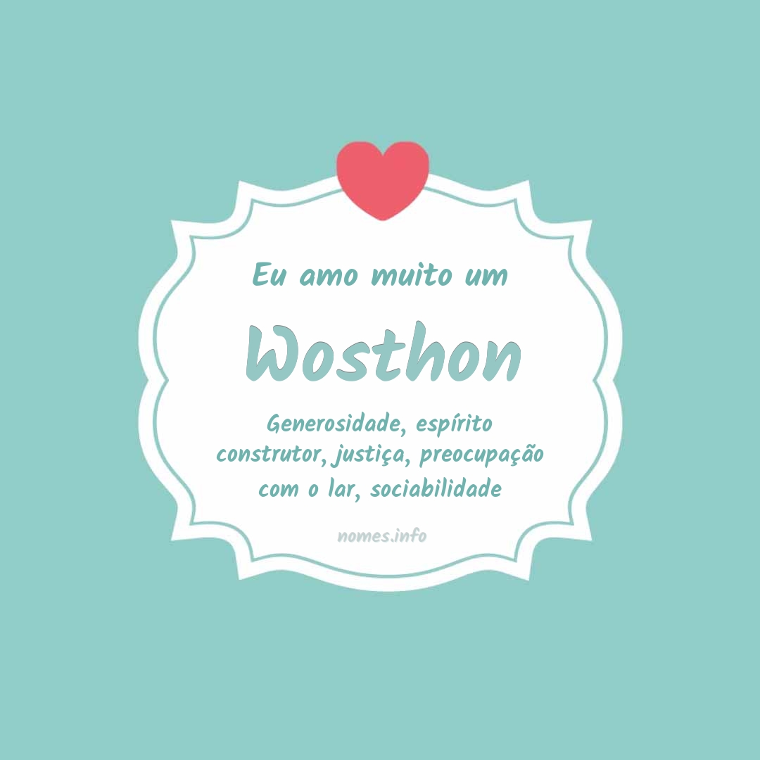Eu amo muito Wosthon