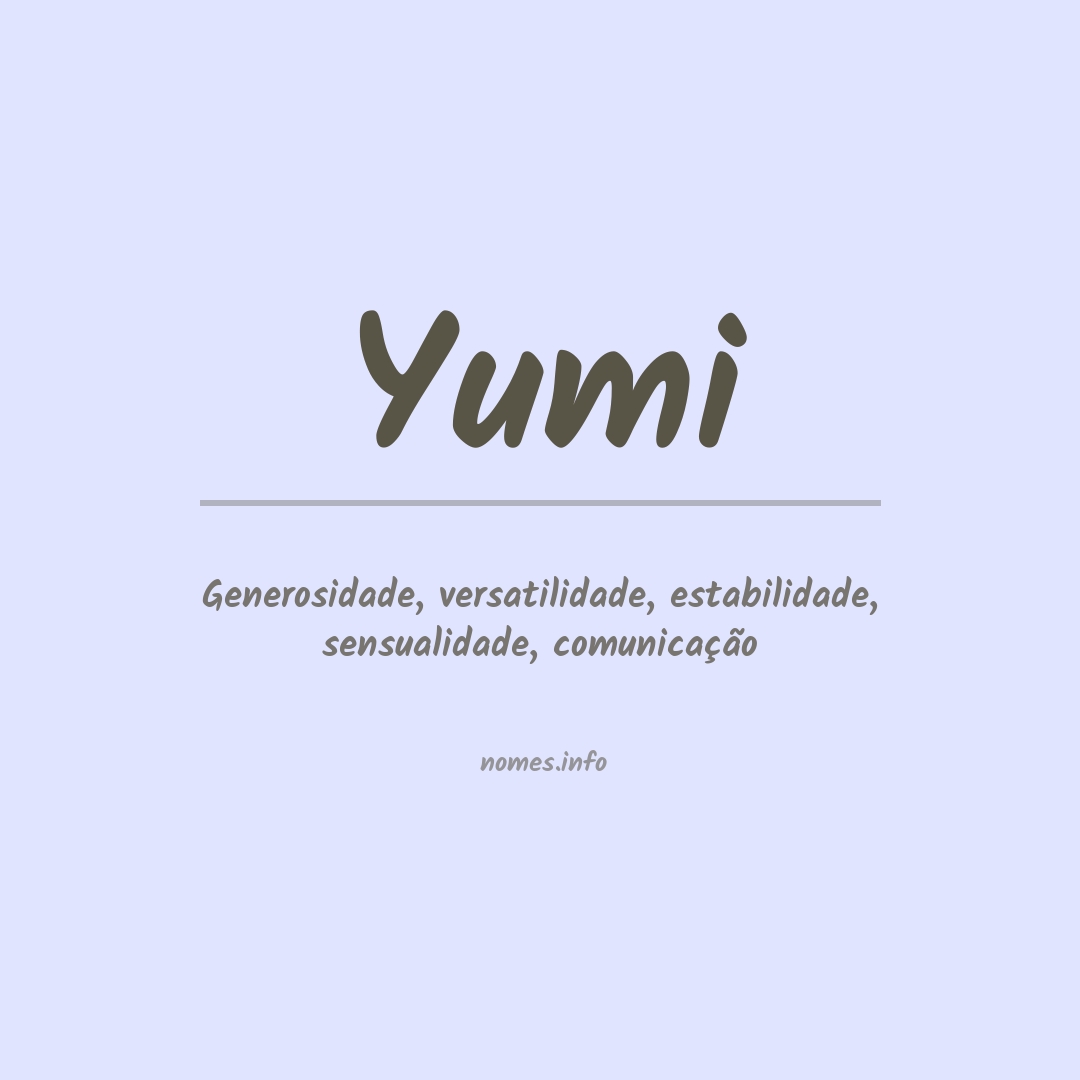 YUMI.  YUMI. SIGNIFICADO DO NOME YUMI Yumi: Significa “beleza