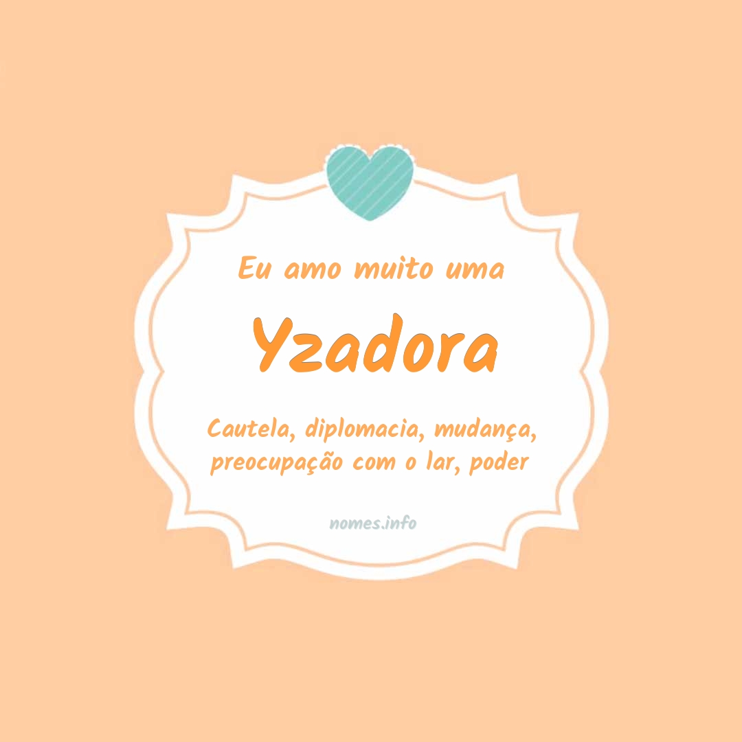 Eu amo muito Yzadora