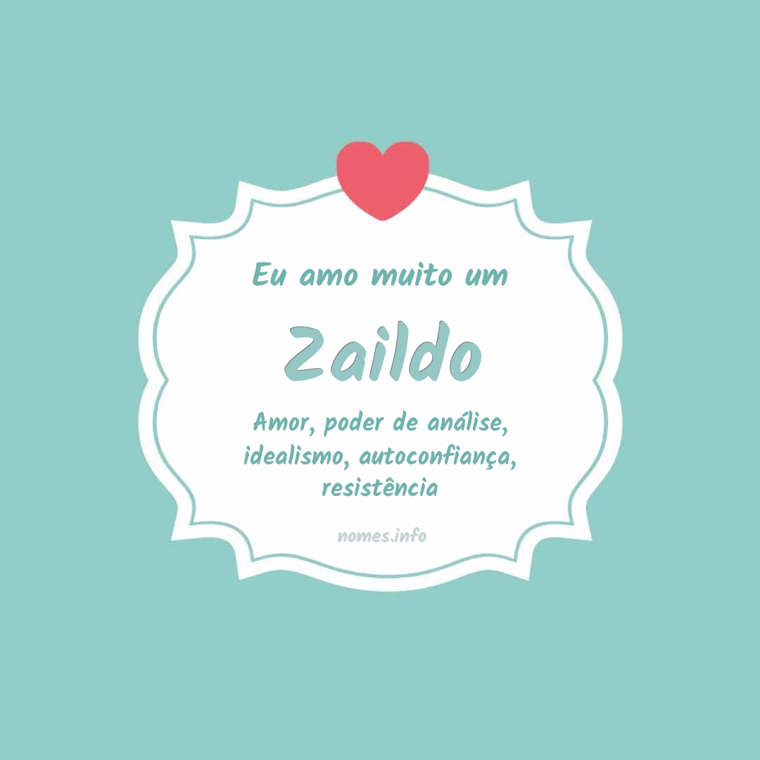 Eu amo muito Zaildo