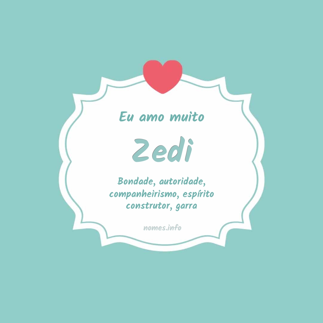 Eu amo muito Zedi