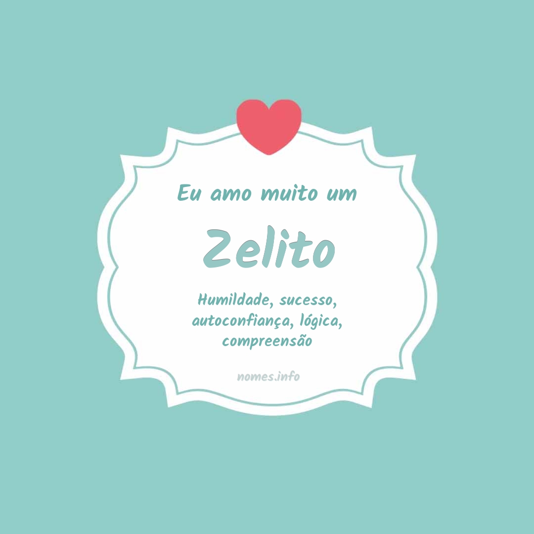 Eu amo muito Zelito