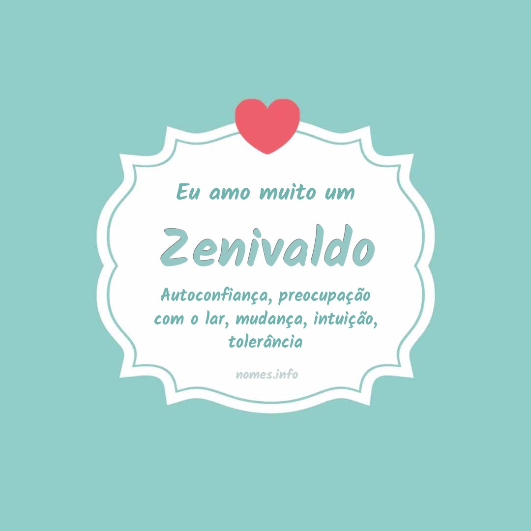 Eu amo muito Zenivaldo