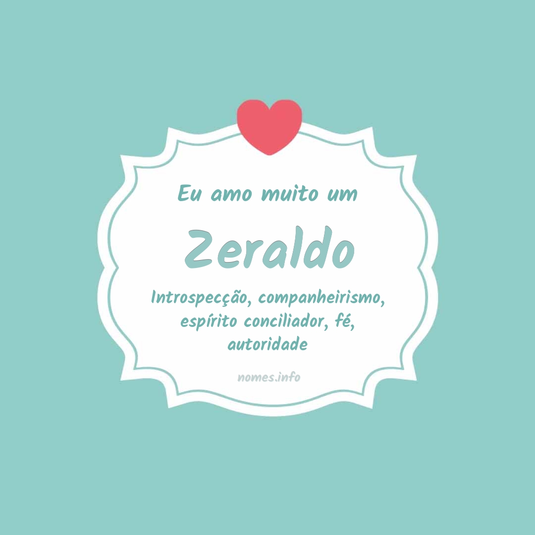 Eu amo muito Zeraldo