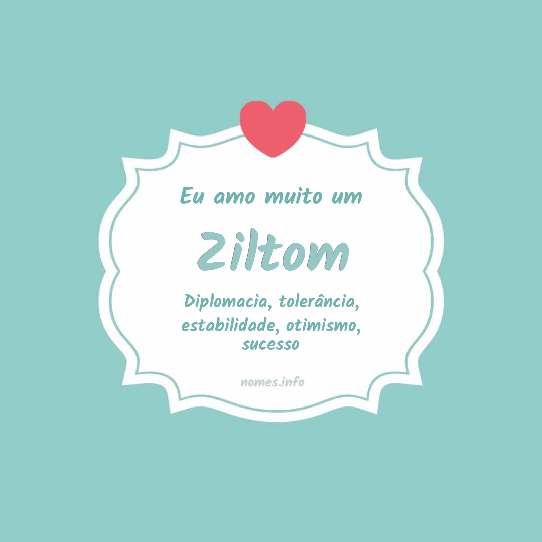 Eu amo muito Ziltom