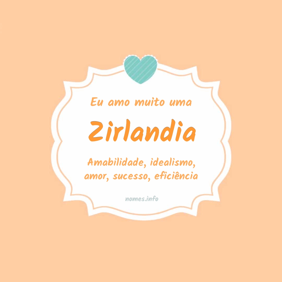 Eu amo muito Zirlandia