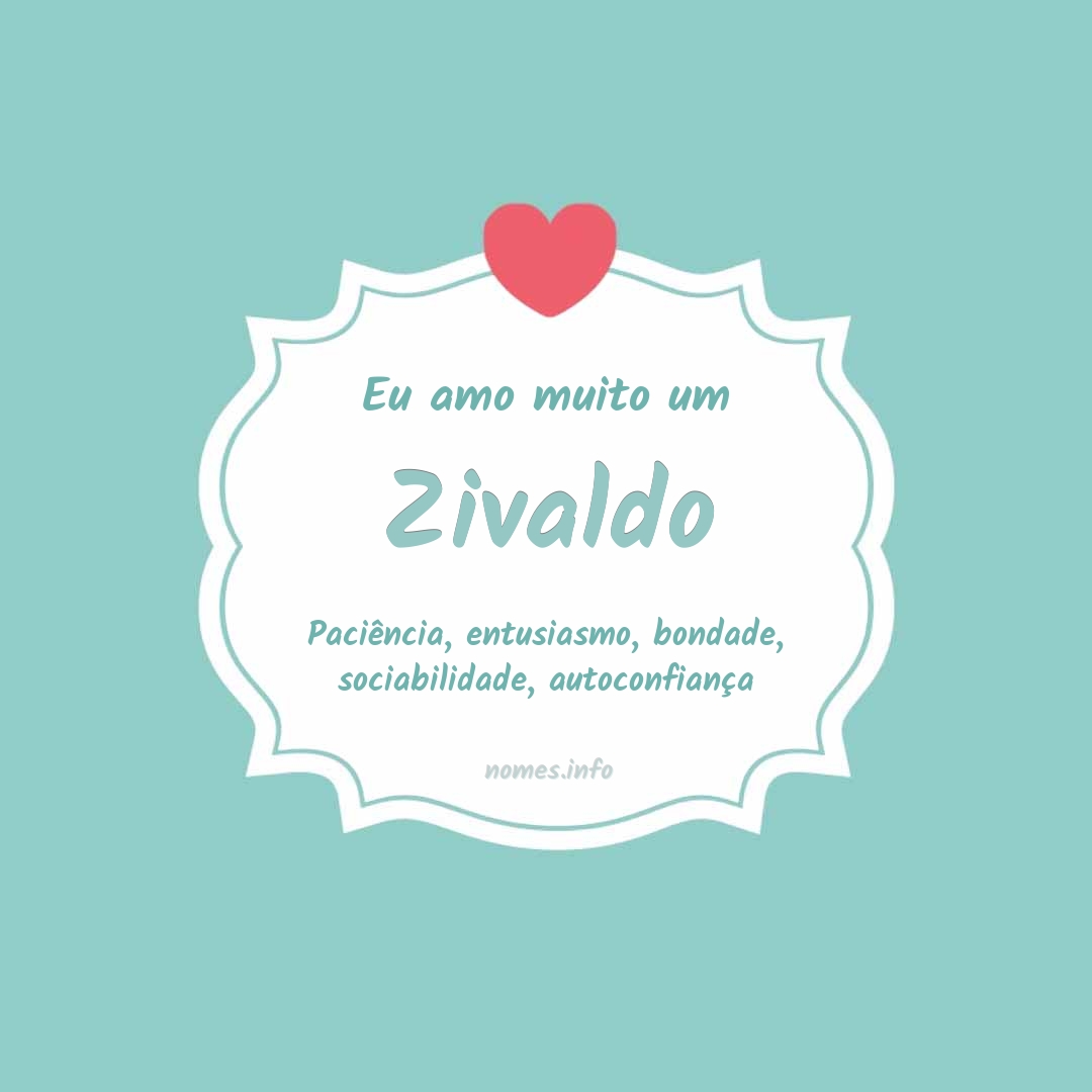 Eu amo muito Zivaldo