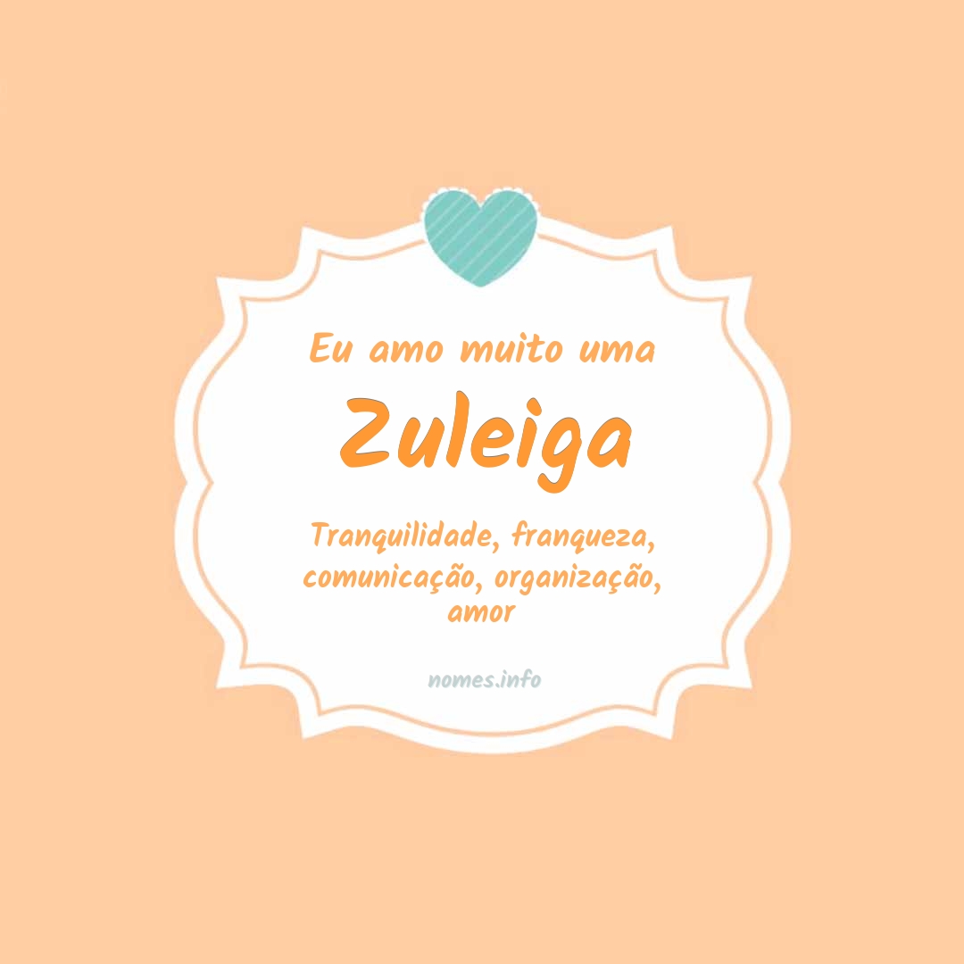 Eu amo muito Zuleiga